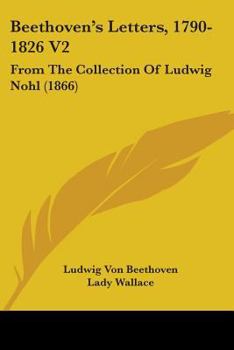 Paperback Beethoven's Letters, 1790-1826 V2: From The Collection Of Ludwig Nohl (1866) Book