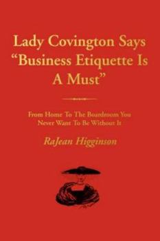 Paperback Lady Covington Says Business Etiquette Is a Must: From Home to the Boardroom You Never Want to Be Without It Book