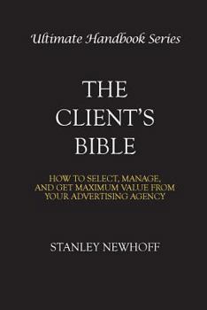 Paperback The Client's Bible: How to get select, manage, and get maximum value from your advertising agency Book