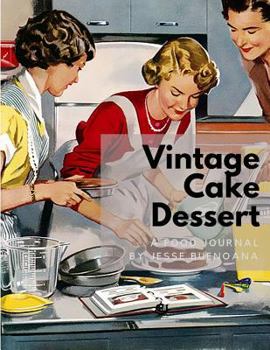 Vintage Cake Dessert Journal: 110 Blank Recipe Book 8.5x11" Blank Recipe Journal/Blank Cookbook/CookbookNote/Recipe Journal / Recipe Notebook / Blank Cook Book - Full Color Cover