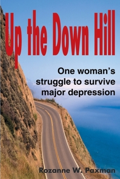 Paperback Up the Down Hill: One Woman's Struggle to Survive Major Depression Book