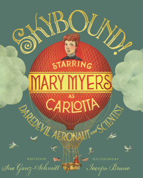 Library Binding Skybound: Starring Mary Myers as Carlotta, Daredevil Aeronaut and Scientist Book