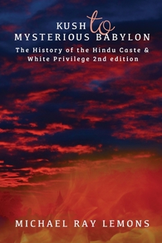 Paperback Kush to Mysterious Babylon: The History of the Hindu Caste & White Privilege Book