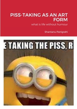 Paperback Piss-Taking as an Art Form: what is life without humour Book