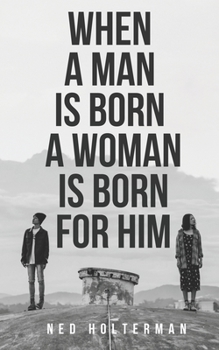 Paperback When a Man is Born a Woman is Born for Him Book