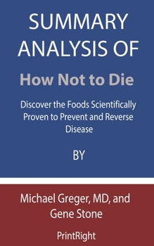 Paperback Summary Analysis Of How Not to Die: Discover the Foods Scientifically Proven to Prevent and Reverse Disease By Michael Greger, MD, and Gene Stone Book