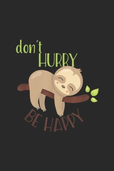 Paperback Don't Hurry Be Happy: Don't Hurry Be Happy Funny Cute Sleepy Sloth Gift Journal/Notebook Blank Lined Ruled 6x9 100 Pages Book