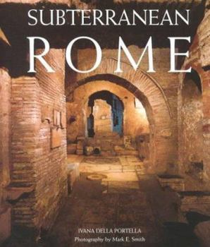 Hardcover Subterranean Rome: Catacombs, Baths, Temples Book
