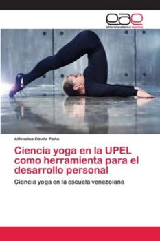 Paperback Ciencia yoga en la UPEL como herramienta para el desarrollo personal [Spanish] Book
