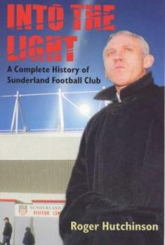 Paperback Into the Light: A Complete History of Sunderland Football Club Book