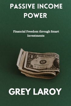 Paperback Passive Income Power: Financial Freedom through Smart Investments Book