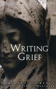 Paperback Writing Grief: Margaret Laurence and the Work of Mourning Book