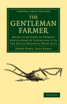 Paperback The Gentleman Farmer: Being an Attempt to Improve Agriculture by Subjecting It to the Test of Rational Principles Book