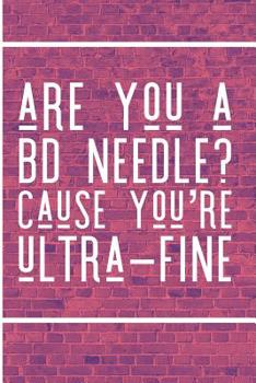 Paperback Are You a BD Needle Cause You're Ultra Fine: Diabetes Log Book for Keeping Track of Blood Glucose Level Book