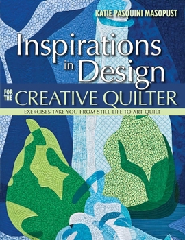Paperback Inspirations in Design for the Creative Quilter: Exercises Take You from Still Life to Art Quilt Book
