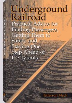 Paperback Underground Railroad: Practical Advice for Finding Passengers Getting Them to Safety, and Staying One Step Ahead of the Tyrants Book