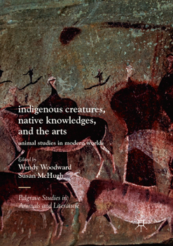 Paperback Indigenous Creatures, Native Knowledges, and the Arts: Animal Studies in Modern Worlds Book