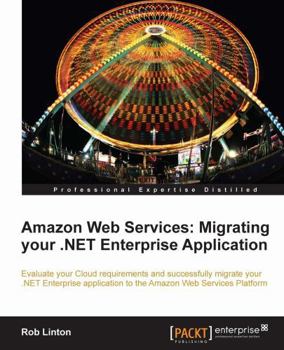 Paperback Amazon Web Services: Migrate Your .Net Enterprise Application to the Amazon Cloud Book