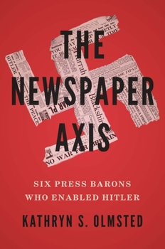 Hardcover The Newspaper Axis: Six Press Barons Who Enabled Hitler Book