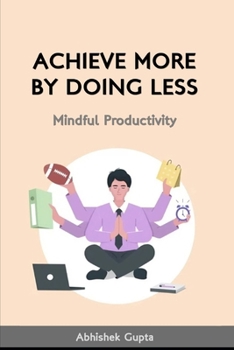 Paperback Achieve More by Doing Less: Mindful Productivity Book