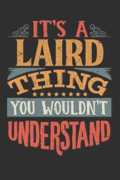 It's A Laird Thing You Wouldn't Understand: Want To Create An Emotional Moment For A Laird Family Member ? Show The Laird's You Care With This ... Surname Planner Calendar Notebook Journal
