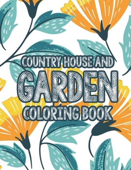 Paperback Country House and Garden Coloring Book: Calming and Stress Relieving Gardening Coloring Pages - A Collection of Plant and Flower Illustrations to Colo Book