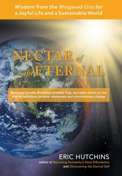 Hardcover Nectar of the Eternal: Wisdom from the Bhagavad Gita for a Joyful Life and a Sustainable World Book