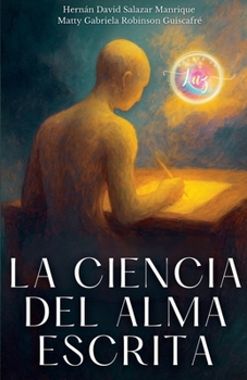 La Ciencia del Alma Escrita: Un viaje vibracional para recordar lo que ya eras (Spanish Edition)