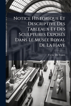 Paperback Notice Historique Et Descriptive Des Tableaux Et Des Sculptures Exposés Dans Le Musée Royal De La Haye [Dutch] Book