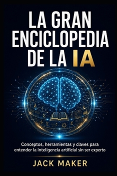 Paperback La Gran Enciclopedia de la Ia: Conceptos, herramientas y claves para entender la inteligencia artificial sin ser experto [Spanish] Book