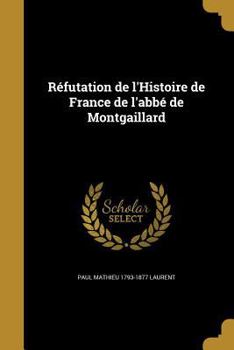 Paperback Réfutation de l'Histoire de France de l'abbé de Montgaillard [French] Book