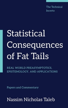 Hardcover Statistical Consequences of Fat Tails: Real World Preasymptotics, Epistemology, and Applications Book