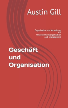 Paperback Geschäft und Organisation: Organisation und Verwaltung für Unternehmensorganisation und -management [German] Book