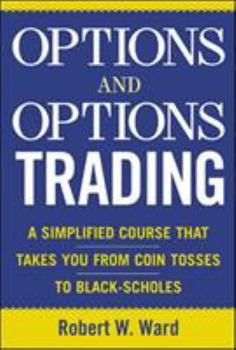 Hardcover Options and Options Trading: A Simplified Course That Takes You from Coin Tosses to Black-Scholes Book