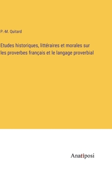 Hardcover Etudes historiques, littéraires et morales sur les proverbes français et le langage proverbial [French] Book