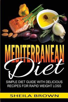 Paperback Mediterranean Diet: Simple Diet Guide with Delicious Recipes for Rapid Weight Loss Book