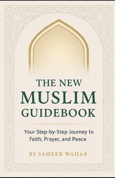 Paperback The New Muslim Guidebook: Your Step-by-Step Journey to Faith, Prayer, and Peace Book