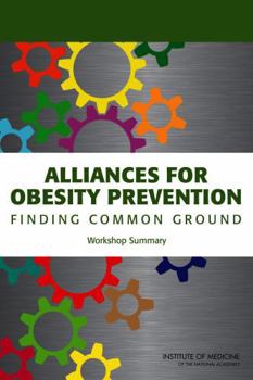Paperback Alliances for Obesity Prevention: Finding Common Ground: Workshop Summary Book