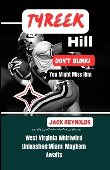 Paperback Tyreek Hill: West Virginia Whirlwind Unleashed: Miami Mayhem Awaits Book