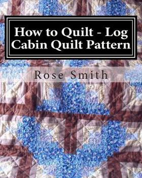 Paperback How to Quilt - Log Cabin Quilt Pattern (How to Make a Quilt) Book