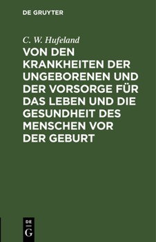 Hardcover Von Den Krankheiten Der Ungeborenen Und Der Vorsorge Für Das Leben Und Die Gesundheit Des Menschen VOR Der Geburt [German] Book