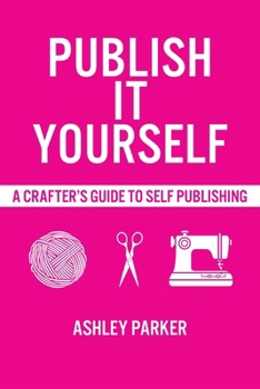 Paperback Publish It Yourself: A Crafter's DIY Guide To Self-Publishing Book