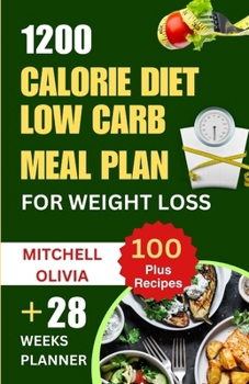 Paperback 1200 Calorie Diet Low Carb Meal Plan for Weight Loss: Lose weight with High Protein and Low Carb Recipes of Healthy1200 Calorie Diet for Beginners. (Q Book