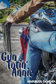 Gun Totin' Annie - Book #9.5 of the Rebel Wayfarers MC