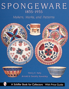 Spongeware 1835-1935: Makers, Marks, and Patterns (Schiffer Book for Collectors.)