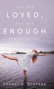 Hardcover You Are Loved, You Are Enough: A Memoir about embracing life Book