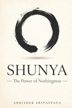 Shunya — The Power of Nothingness: Nine Ancient Laws to Clear Your Mind, Reclaim Focus, and Find Peace in the Pause