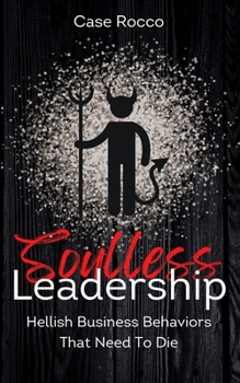 Paperback Soulless Leadership: Hellish Business Behaviors That Need To Die Book