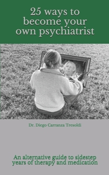 Paperback 25 ways to become your own psychiatrist: A little guide to avoid years of therapy and medication Book