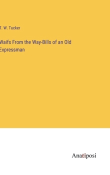 Hardcover Waifs From the Way-Bills of an Old Expressman Book